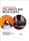 Zen Spaces & Neon Places : Reflections on Japanese Architecture and Urbanism - Book