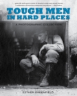 Tough Men in Hard Places : A Photographic Collection - Book