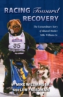 Racing Toward Recovery : The Extraordinary Story of Alaska Musher Mike Williams Sr. - Book