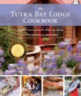 The Tutka Bay Lodge Cookbook : Coastal Cuisine from the Wilds of Alaska - Book