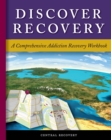 Discover Recovery : A Comprehensive Addiction Recovery Workbook - eBook