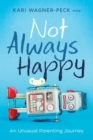 Not Always Happy : An Unusual Parenting Journey - eBook