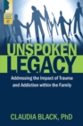 Unspoken Legacy : Addressing the Impact of Trauma and Addiction within the Family - eBook