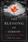 The Blessing of Sorrow : How to Turn Grief into Healing - Book