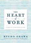 The Heart of Work : 10 Keys to Living Your Calling - eBook