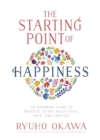 The Starting Point of Happiness : An Inspiring Guide to Positive Living with Faith, Love, and Courage - eBook
