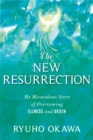 The New Resurrection : My Miraculous Story of Overcoming Illness and Death - Book