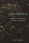 Civic Storytelling : The Rise of Short Forms and the Agency of Literature - eBook