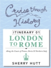 Cruise Through History : Itinerary 1 - London to Rome - eBook