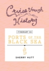Cruise Through History - Itinerary 04 - Ports of the Black Sea : Ports of the Black Sea - eBook