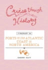 Cruise Through History - Itinerary 06 - Ports of the Atlantic Coast of North America - eBook