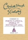 Cruise Through History : Itinerary 13 - Ports of Africa, India and Southeast Asia - eBook