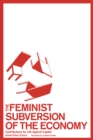 The Feminist Subversion of the Economy : Contributions for a Dignified Life Against Capital - Book