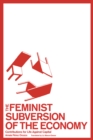 The Feminist Subversion of the Economy : Contributions for a Life Against Capital - eBook