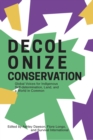 Decolonizing Conservation : Global Voices for Indigenous Self-Determination,  Land, and a World in Common - Book