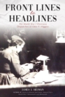 Front Lines to Headlines : The World War I Overseas Dispatches of Otto P. Higgins - eBook