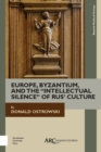 Europe, Byzantium, and the "Intellectual Silence" of Rus' Culture - Book