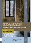 People and Places of the Roman Past : The Educated Traveller's Guide - Book
