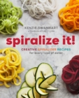 Spiralize It! : Creative Spiralizer Recipes for Every Type of Eater - eBook