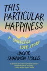This Particular Happiness : A Childless Love Story - Book