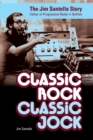 Classic Rock, Classic Jock: : The Jim Santella Story, Father of Progressive Rock in Buffalo - Book