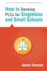 How to Develop PLCs for Singletons and Small Schools : (Creating  Vertical, Virtual, and Interdisciplinary Teams to Eliminate Teacher Isolation) - eBook