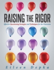 Raising the Rigor : Effective Questioning Strategies and Techniques for the Classroom (Teach Students to Write and Ask Their Own Meaningful Questions) - eBook