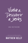 Vuelve a Descubrir a Jesus : Una Invitacion - eBook