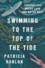 Swimming to the Top of the Tide : Finding Life Where Land and Water Meet - Book
