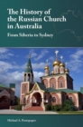 The History of the Russian Church in Australia : From Siberia to Sydney - eBook