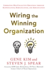 Wiring the Winning Organization : Liberating Our Collective Greatness through Slowification, Simplification, and Amplification - eBook
