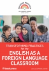 Transforming Practices for the English as a Foreign Language Classroom - eBook