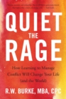 Quiet the Rage : How Learning to Manage Conflict Will Change Your Life (and the World) - Book