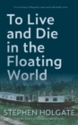 To Live and Die in the Floating World - eBook