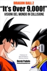 Dragon Ball Z "It's Over 9,000!" Visioni del mondo in collisione - eBook