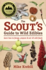 The Scout's Guide to Wild Edibles : Learn How To Forage, Prepare & Eat 40 Wild Foods - Book