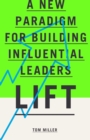 Lift : A New Paradigm for Building Influential Leaders - eBook