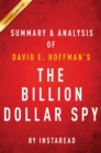 The Billion Dollar Spy: by David E. Hoffman | Summary & Analysis : A True Story of Cold War Espionage and Betrayal - eBook