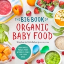 The Big Book of Organic Baby Food : Baby Purees, Finger Foods, and Toddler Meals For Every Stage - eBook