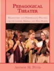Pedagogical Theater : Dramaturgy and Performance Practice for the Lower, Middle and High School - Book