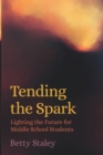Tending the Spark : Light the Future for Middle-school Students - Book