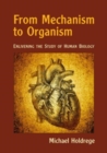 From Mechanism to Organism : Enlivening the Study of Human Biology - Book