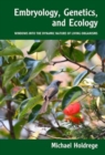 Embryology, Genetics and Ecology : Windows into the Dynamic Nature of Living Organisms - Book