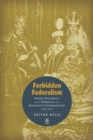 Forbidden Federalism : Secret Diplomacy and the Struggle for a Danubian Confederation, 19181921 - Book