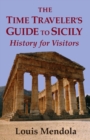 The Time Traveler's Guide to Sicily : History for Visitors - Book