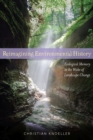 Reimagining Environmental History : Ecological Memory in the Wake of Landscape Change - Book