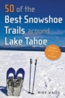 50 of the Best Snowshoe Trails around Lake Tahoe - Book