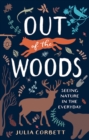 Out of the Woods : Seeing Nature in the Everyday - Book