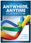 Creating the Anywhere, Anytime Classroom : A Blueprint for Learning Online in Grades K--12 - eBook