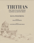 Tirthas: The Thin Place Where Earthly and Divine Meet- an Artist's Journey Through India : The Thin Place Where Earthly and Divine Meet- an Artist's Journey Through India - Book